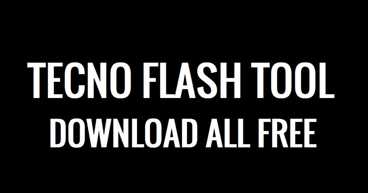 TECNO FLASH TOOL DOWNLOAD 2023 – LATEST VERSION