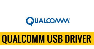Qualcomm USB Driver Download – latest For Windows